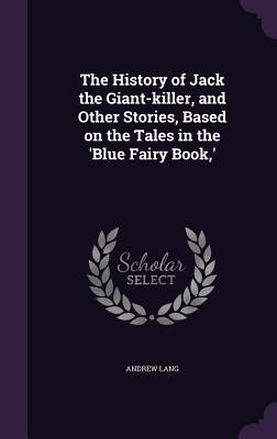 Download The History of Jack the Giant-Killer, and Other Stories, Based on the Tales in the 'Blue Fairy Book, ' - Andrew Lang | PDF
