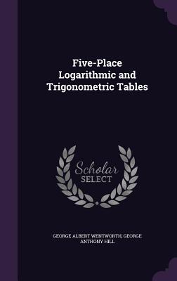 Read online Five-Place Logarithmic and Trigonometric Tables - George Albert Wentworth | PDF