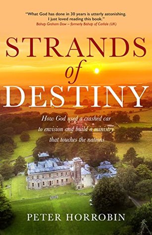 Download Strands of Destiny: How God used a crashed car to envision and build a ministry that touches the nations - Peter Horrobin file in PDF