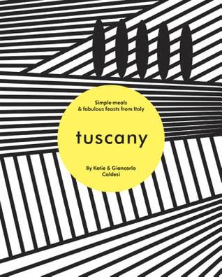 Download Tuscany: Simple Meals & Fabulous Feasts from Italy - Giancarlo Caldesi file in PDF