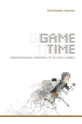 Download Game Time: Understanding Temporality in Video Games - Christopher Hanson | PDF