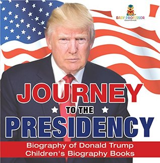 Read online Journey to the Presidency: Biography of Donald Trump   Children's Biography Books - Baby Professor file in PDF