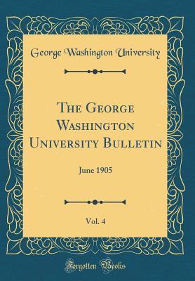 Read online The George Washington University Bulletin, Vol. 4: June 1905 (Classic Reprint) - George Washington University | PDF