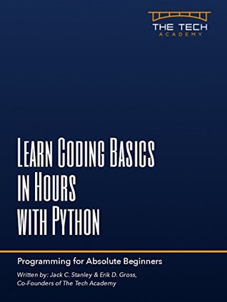 Read Learn Coding Basics in Hours with the Python Language– a fast, simple, beginner introduction to computer programming and development. Start programming NOW! From The Tech Academy - The Tech Academy file in ePub