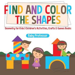 Read online Find and Color the Shapes: Geometry for Kids Children's Activities, Crafts & Games Books - Baby Professor file in PDF