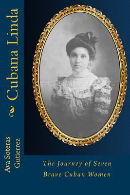 Read online Cubana Linda: The Journey of Seven Beautiful Cuban Women - Ava Soteras-Gutierrez | PDF
