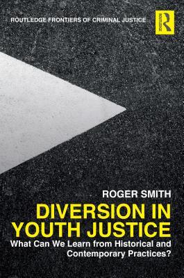 Read online Diversion in Youth Justice: What Can We Learn from Historical and Contemporary Practices? - Roger Smith | PDF