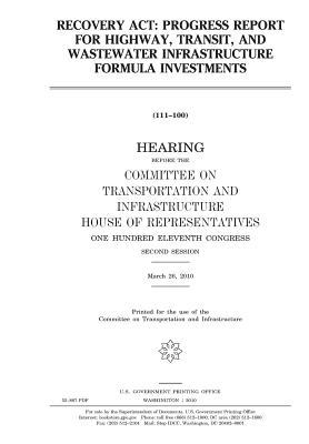 Read online Recovery ACT: Progress Report for Highway, Transit, and Wastewater Infrastructure Formula Investments - U.S. Congress | PDF