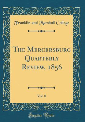 Read online The Mercersburg Quarterly Review, 1856, Vol. 8 (Classic Reprint) - Franklin and Marshall College | ePub