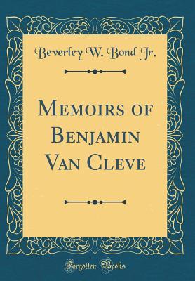 Read online Memoirs of Benjamin Van Cleve (Classic Reprint) - Beverley W Bond Jr file in PDF