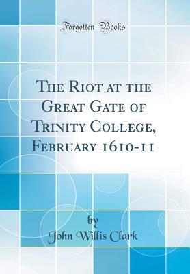 Download The Riot at the Great Gate of Trinity College, February 1610-11 - John Willis Clark file in ePub