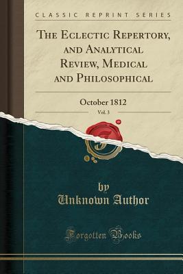 Read The Eclectic Repertory, and Analytical Review, Medical and Philosophical, Vol. 3: October 1812 (Classic Reprint) - Unknown | PDF