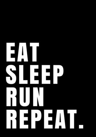 Read online Eat Sleep Run Repeat.: Notebook Journal Ruled Paper 110 pages 7x10 : Marathon book, Triathlon book, Running book, Running guide book, Runner - Young Running file in ePub