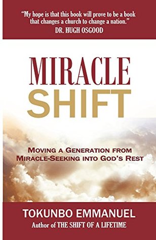 Download Miracle Shift: Moving a generation from miracle-seeking into God's rest - Tokunbo Emmanuel | ePub