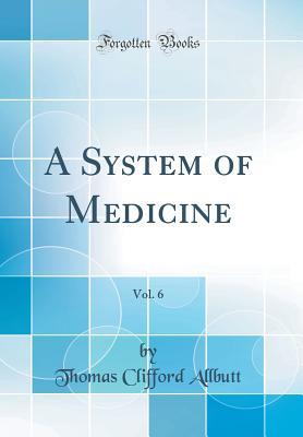 Read online A System of Medicine, Vol. 6 (Classic Reprint) - Thomas Clifford Allbutt | PDF