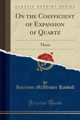 Read online On the Coefficient of Expansion of Quartz: Thesis (Classic Reprint) - Harrison McAllister Randall file in PDF