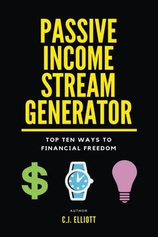 Read online Passive Income Stream Generator: Top 10 Ways to Financial Freedom: Volume 1 - C.J. Elliott file in PDF