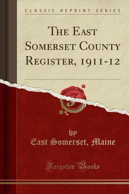 Read online The East Somerset County Register, 1911-12 (Classic Reprint) - East Somerset Maine file in PDF