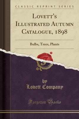 Read online Lovett's Illustrated Autumn Catalogue, 1898: Bulbs, Trees, Plants (Classic Reprint) - Lovett Company | ePub
