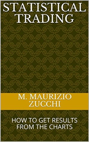 Download STATISTICAL TRADING: HOW TO GET RESULTS FROM THE CHARTS - M. Maurizio Zucchi | ePub