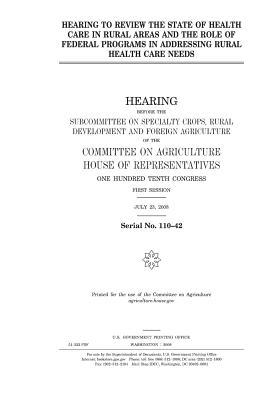 Download Hearing to Review the State of Health Care in Rural Areas and the Role of Federal Programs in Addressing Rural Health Care Needs - U.S. Congress | ePub