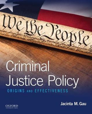Read online Criminal Justice Policy: Origins and Effectiveness - Jacinta M Gau | PDF