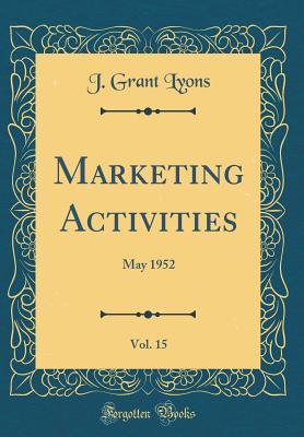 Read Marketing Activities, Vol. 15: May 1952 (Classic Reprint) - J Grant Lyons | PDF