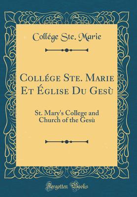 Read Coll�ge Ste. Marie Et �glise Du Ges�: St. Mary's College and Church of the Ges� (Classic Reprint) - College Ste Marie file in ePub