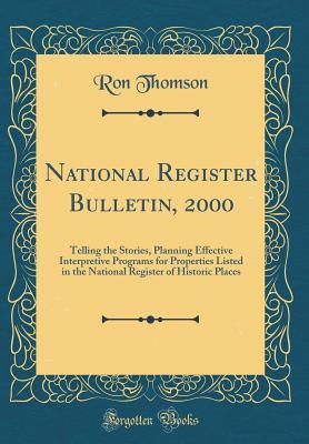 Read online National Register Bulletin, 2000: Telling the Stories, Planning Effective Interpretive Programs for Properties Listed in the National Register of Historic Places (Classic Reprint) - Ron Thomson | PDF