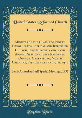 Download Minutes of the Classis of North Carolina Evangelical and Reformed Church, One Hundred and Sixth Annual Sessions, First Reformed Church, Greensboro, North Carolina, February 4th and 5th, 1936: Semi-Annual and All Special Meetings, 1935 (Classic Reprint) - United States Reformed Church file in PDF