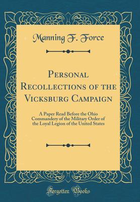 Download Personal Recollections of the Vicksburg Campaign: A Paper Read Before the Ohio Commandery of the Military Order of the Loyal Legion of the United States (Classic Reprint) - Manning Force file in PDF