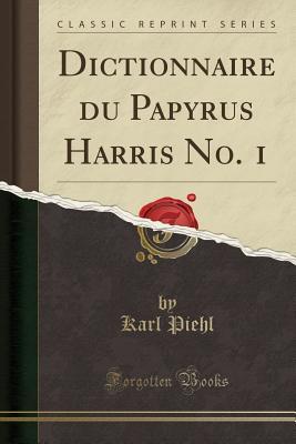 Download Dictionnaire Du Papyrus Harris No. 1 (Classic Reprint) - Karl Piehl file in ePub