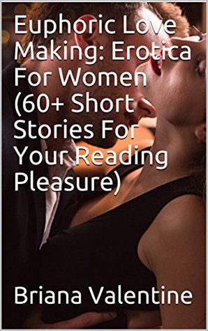 Read online Euphoric Love Making: Erotica For Women (60  Short Stories For Your Reading Pleasure) - Briana Valentine file in ePub