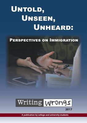 Read online Untold, Unseen, Unheard: Perspectives on Immigration - Writing Wrongs Staff | PDF