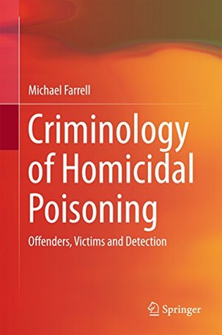 Read Criminology of Homicidal Poisoning: Offenders, Victims and Detection - Michael John Farrell file in ePub