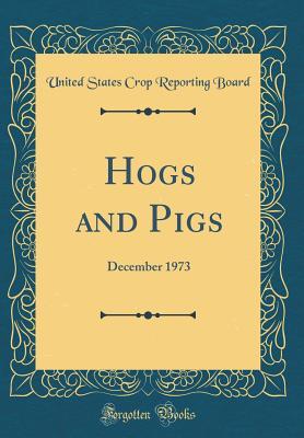 Read Hogs and Pigs: December 1973 (Classic Reprint) - United States Crop Reporting Board | ePub