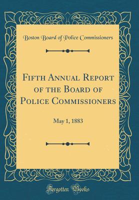 Download Fifth Annual Report of the Board of Police Commissioners: May 1, 1883 (Classic Reprint) - Boston Board of Police Commissioners file in ePub