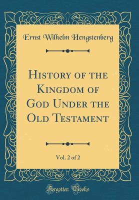 Read online History of the Kingdom of God Under the Old Testament, Vol. 2 of 2 (Classic Reprint) - Ernst Wilhelm Hengstenberg file in PDF