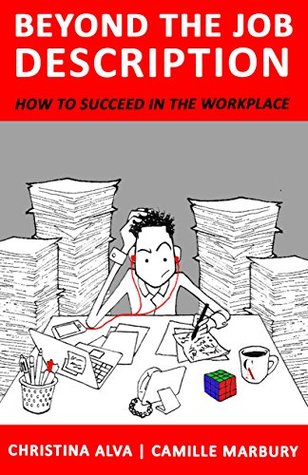 Read online Beyond The Job Description: How To Succeed in the Workplace - Christina Alva Camille Marbury | PDF
