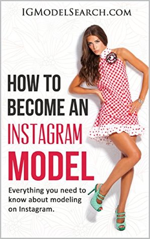 Read How to become an instagram model: Everything you need to know about modeling on Instagram (IGMS Book 1) - Palmer Lewis | PDF