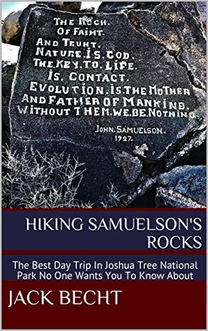 Read online Hiking Samuelson's Rocks: The Best Day Trip In Joshua Tree National Park No One Wants You To Know About - Jack Becht file in ePub