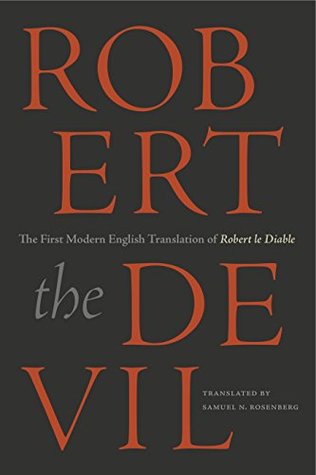 Read online Robert the Devil: The First Modern English Translation of Robert le Diable, an Anonymous French Romance of the Thirteenth Century - Anonymous file in PDF