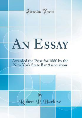 Download An Essay: Awarded the Prise for 1880 by the New York State Bar Association (Classic Reprint) - Robert P Harlow | PDF