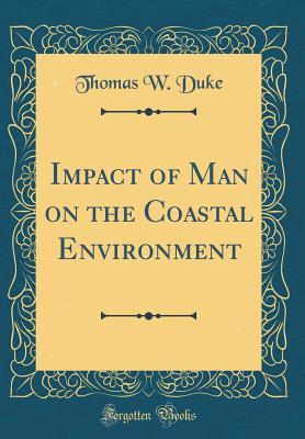 Read Impact of Man on the Coastal Environment (Classic Reprint) - Thomas W Duke | PDF