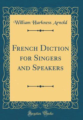 Read online French Diction for Singers and Speakers (Classic Reprint) - William Harkness Arnold | ePub
