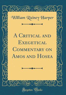 Read online A Critical and Exegetical Commentary on Amos and Hosea (Classic Reprint) - William Rainey Harper file in PDF