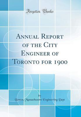 Read online Annual Report of the City Engineer of Toronto for 1900 (Classic Reprint) - Boston Massachusetts Engineering Dept file in ePub