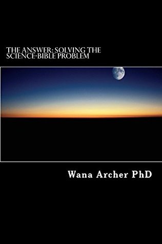 Download THE ANSWER: Solving the Science-Bible Problem - Wana Archer | ePub
