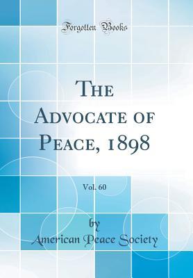 Read online The Advocate of Peace, 1898, Vol. 60 (Classic Reprint) - American Peace Society file in PDF