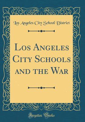 Download Los Angeles City Schools and the War (Classic Reprint) - Los Angeles City School District file in PDF
